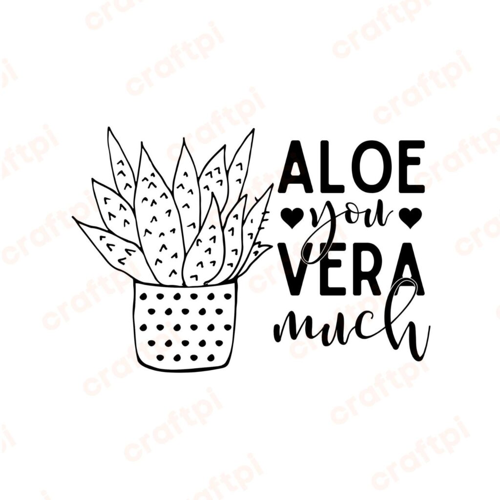 Aloe You Vera Much Svg Png Pdf Files Craftpi