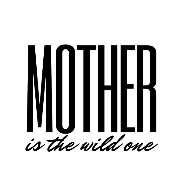 mother is the wild one