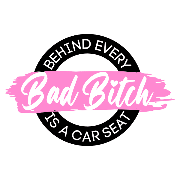 pink behind every bad bitch is a car seat