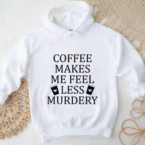 Coffee Makes Me Feel Less Murdery 4
