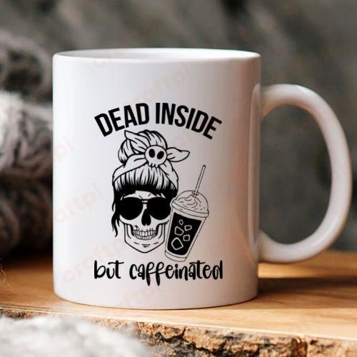 Dead Inside But Caffeinated 6