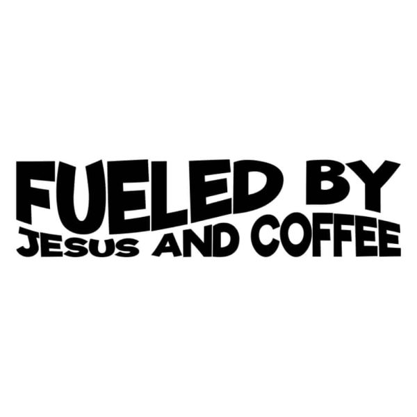 Fueled By Jesus and Coffee