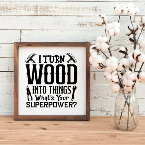 I Turn Wood Into Things Whats Your Superpower 5 I Turn Wood Into Things What's Your Superpower SVG, PNG, JPG, PSD, DXF, AI Files - Image 5