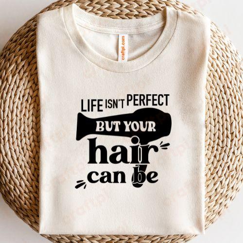 Life Isnt Perfect But Your Hair Can Be 1 1