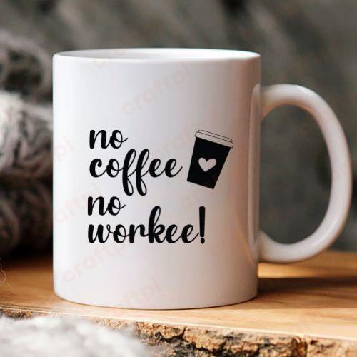 No Coffee No Workee 6