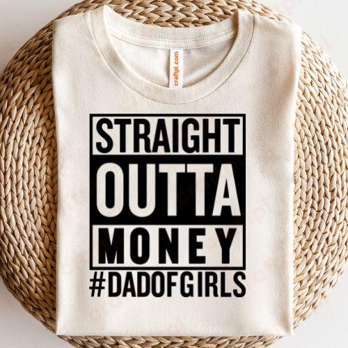 Straight Outta Money Dad Of Girls 1