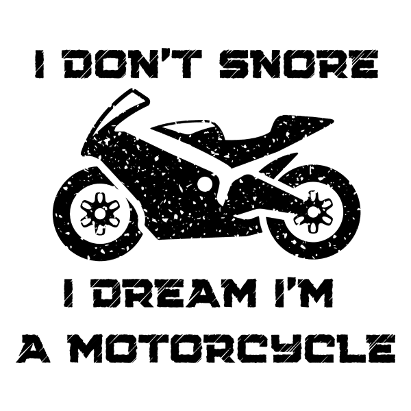 i don t snore i dream i am a motorcycle