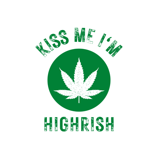 kiss me i am highrish marijuana