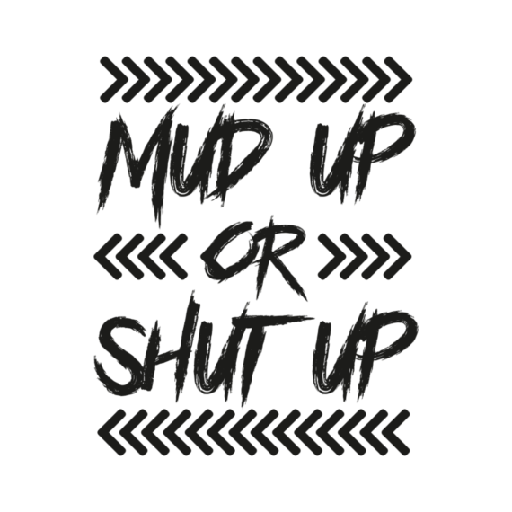 Mud Up or Shut Up SVG, PNG, JPG, DXF, PSD Files | Craftpi