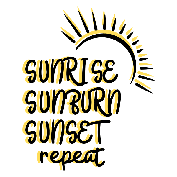 sunrise sunburn sunset repeat