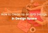 How to Clean Up an SVG Image in Design Space