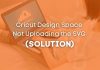 Solution Cricut Design Space Not Uploading the SVG