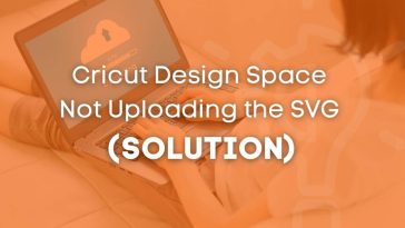 Solution Cricut Design Space Not Uploading the SVG