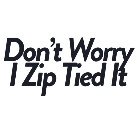 Don’t Worry I Zip Tied It SVG, PNG, JPG, PSD, PDF Files