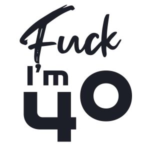 Fuck I’m 40 Cake Topper SVG, PNG, JPG, PSD, PDF Files