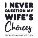 I Never Question My Wife’s Choices SVG, PNG, JPG, PSD, PDF Files