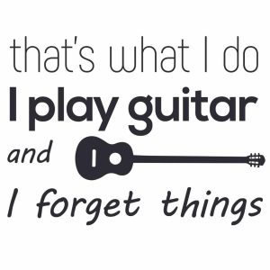 That’s What I Do I Play Guitar And I Forget Things SVG, PNG, JPG, PSD, PDF Files