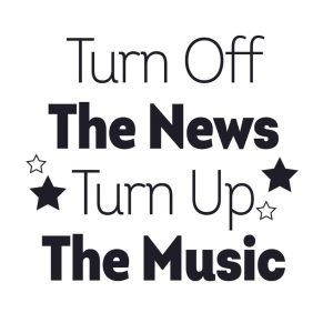 Turn Off The News Turn Up The Music SVG, PNG, JPG, PSD, PDF Files