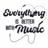 Everything Is Better With Music SVG, PNG, JPG, PSD, PDF Files