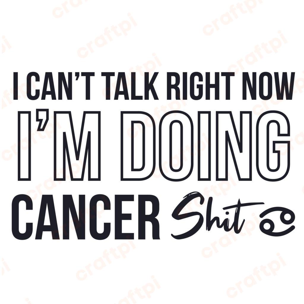 I Can’t Talk Right Now I’m Doing Cancer Shit SVG, PNG, JPG, PSD, PDF Files