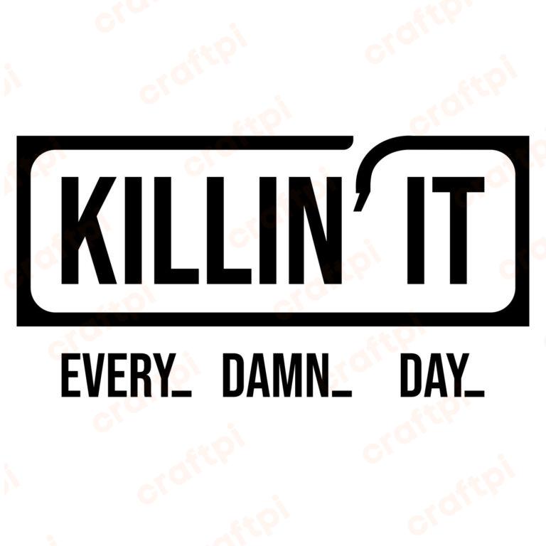Killin’ It Every Damn Day SVG, PNG, JPG, PSD, PDF Files