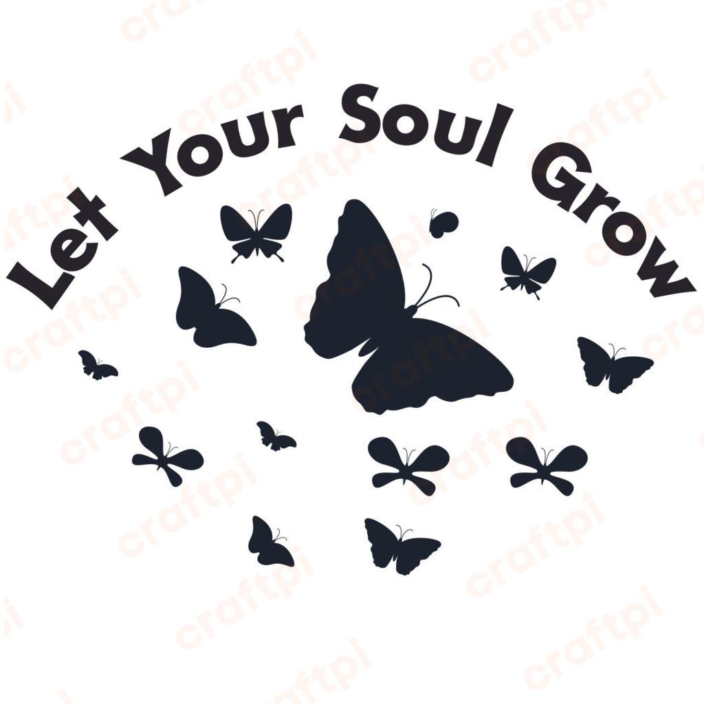 Let Your Soul Grow Butterfly SVG, PNG, JPG, PSD, PDF Files