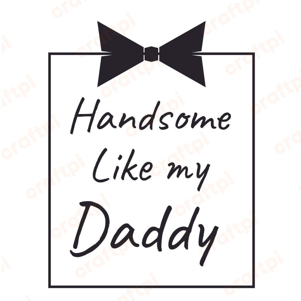 Handsome Like My Daddy Bow Tie SVG, PNG, JPG, PSD, PDF Files