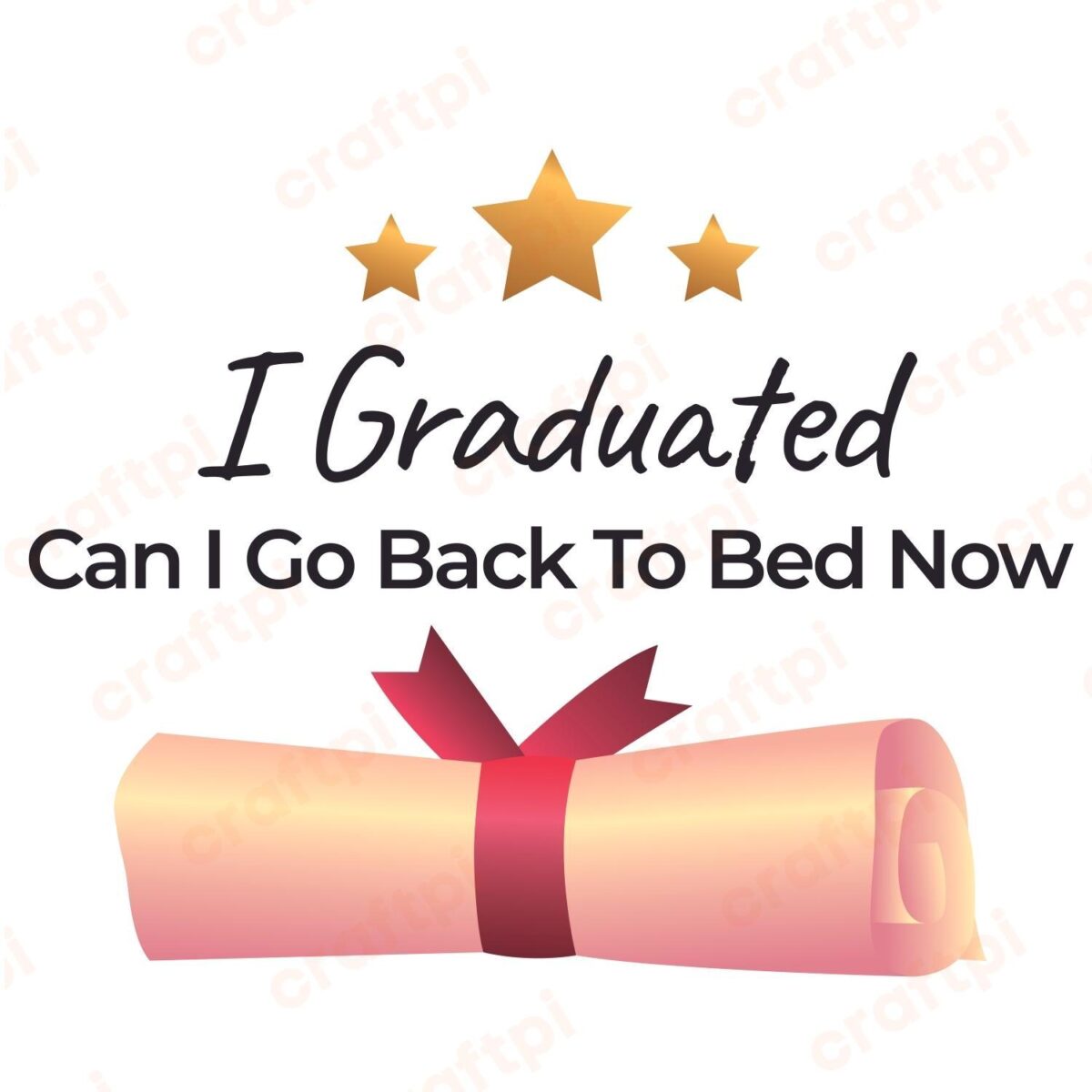 I Graduated Can I Go Back To Bed Now SVG, PNG, JPG, PSD, PDF Files