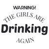 Warning! The Girls Are Drinking Again SVG, PNG, JPG, PSD, PDF Files