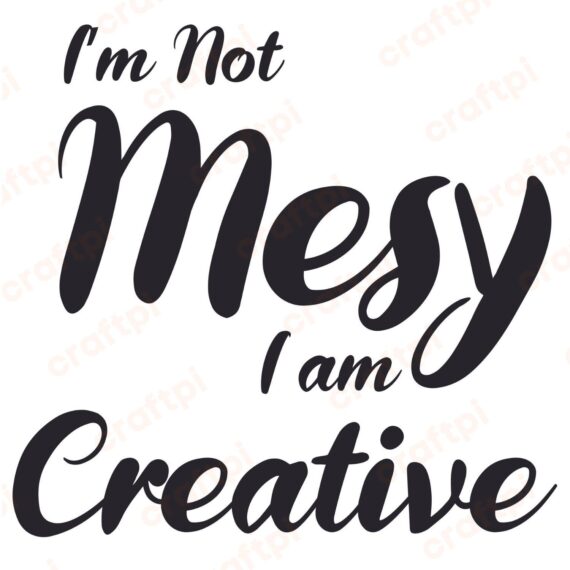 Artist Quote I’m Not Mesy I am Creative SVG, PNG, JPG, PSD, PDF Files