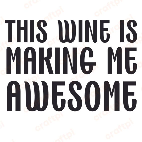 This Wine Is Making Me Awesome SVG, PNG, JPG, PSD, PDF Files
