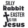 Silly Rabbit Easter Is For Jesus SVG, PNG, JPG, PSD, PDF Files