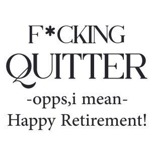 Funny Quitter Happy Retirement SVG, PNG, JPG, PSD, PDF Files