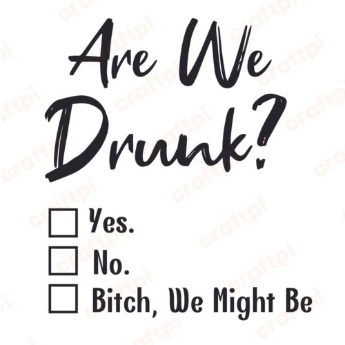 Are We Drunk We Might Be SVG, PNG, JPG, PSD, PDF Files