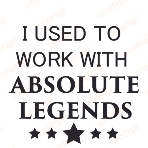 I Used To Work With Absolute Legends SVG, PNG, JPG, PSD, PDF Files
