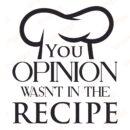 Your Opinion Wasn’t In The Recipe SVG, PNG, JPG, PSD, PDF Files