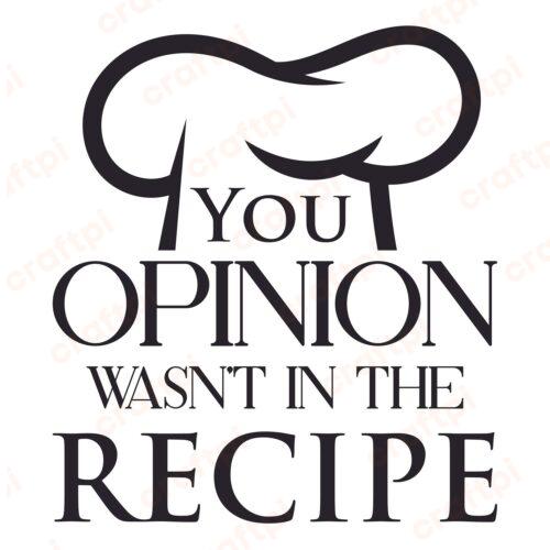 Your Opinion Wasn’t In The Recipe SVG, PNG, JPG, PSD, PDF Files