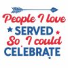 People I Love Served So I Could Celebrate SVG, PNG, JPG, PSD, PDF File