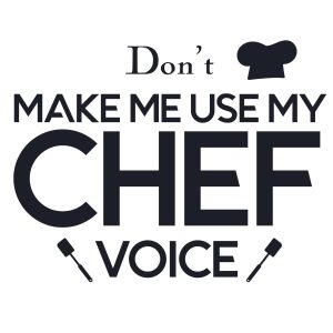 Don’t Make Me Use My Chef Voice SVG, PNG, JPG, PSD, PDF Files