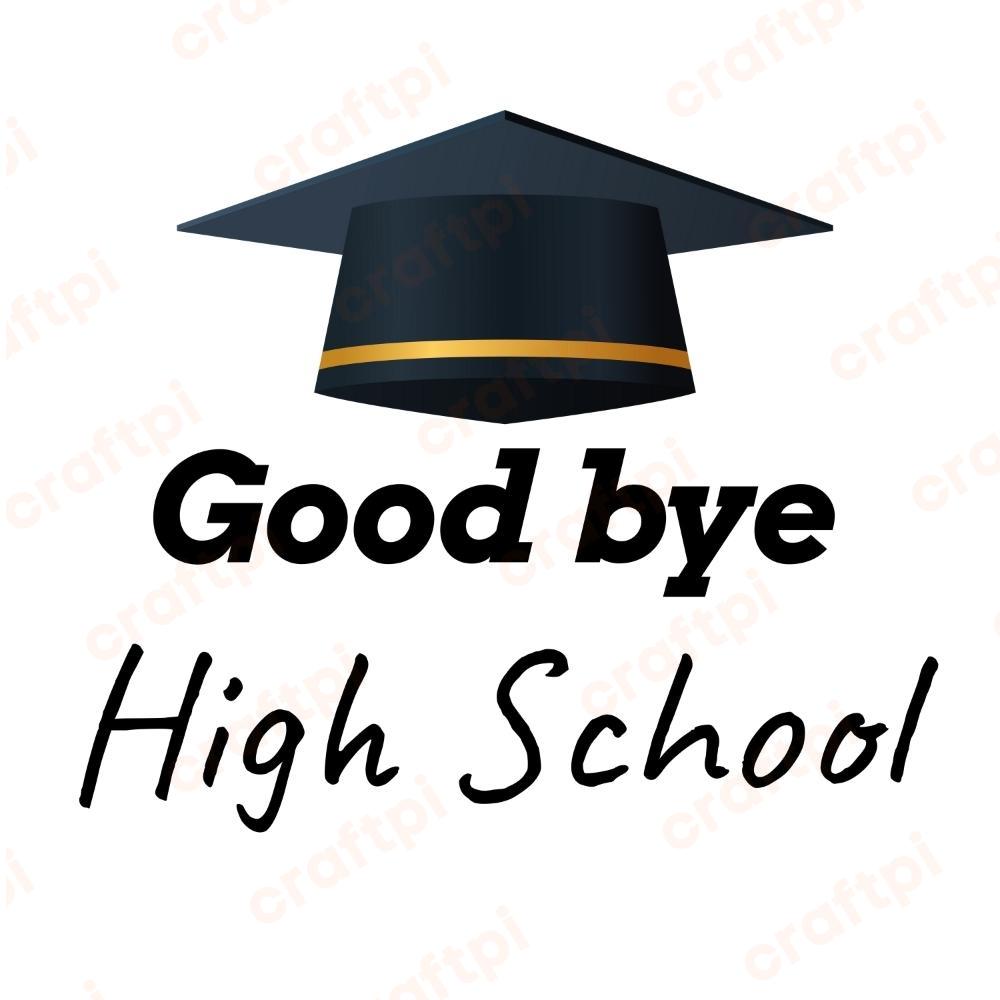 Good Bye High School SVG, PNG, JPG, PSD, PDF Files