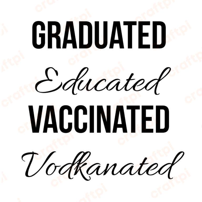 Graduated Educated Vaccinated Vodkanated SVG, PNG, JPG, PSD, PDF Files