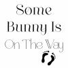Some Bunny Is On The Way SVG, PNG, JPG, PSD, PDF Files