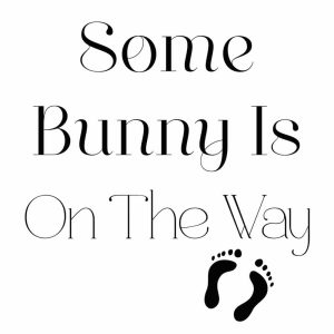 Some Bunny Is On The Way SVG, PNG, JPG, PSD, PDF Files