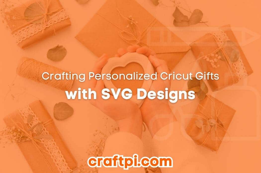 Crafting Personalized Cricut Gifts with SVG Designs