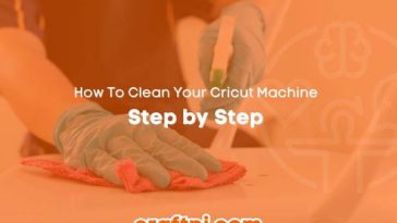 How To Clean Your Cricut Machine