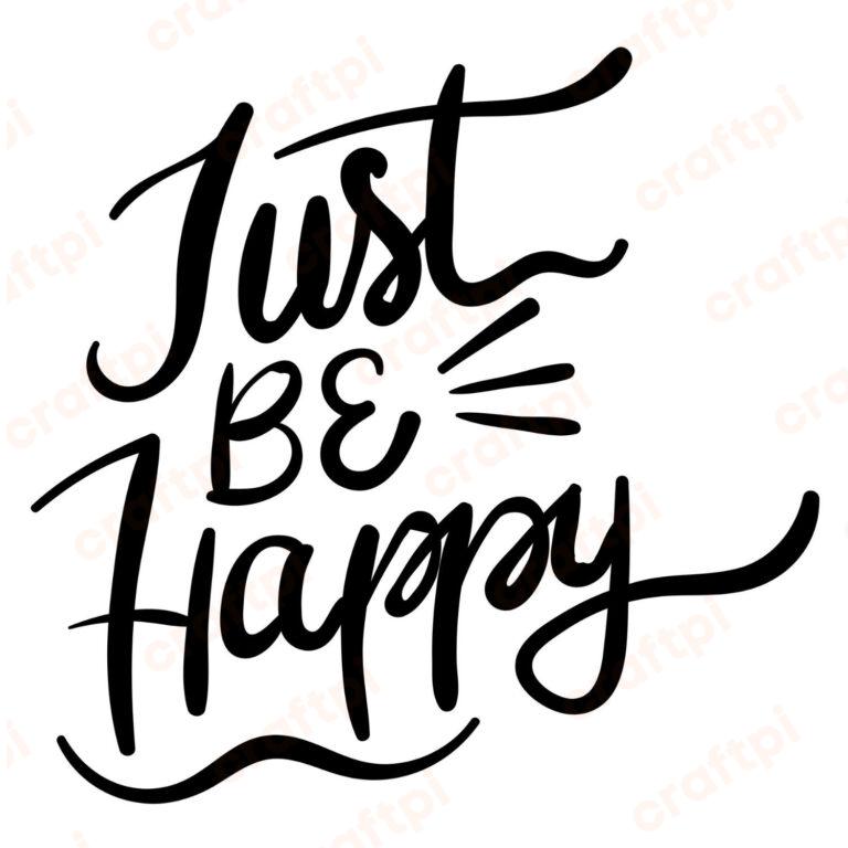 Just Be Happy SVG, PNG, JPG, PDF Files