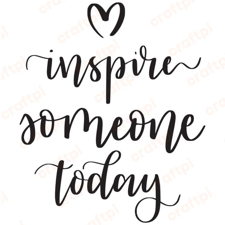 Inspire Someone Today SVG, PNG, JPG, PDF Files