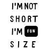 I'm Not Short I'm Fun Size SVG, PNG, JPG, PDF Files