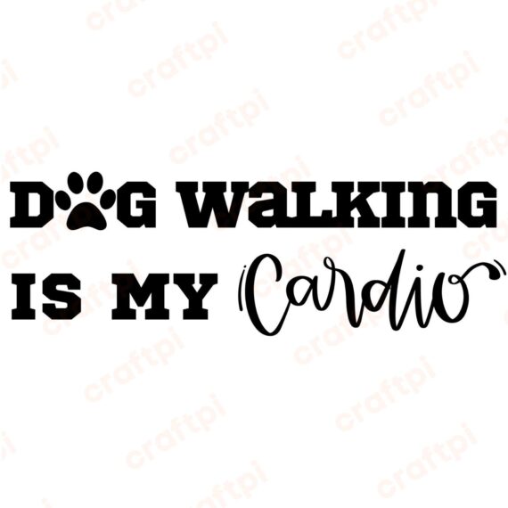 Dog Walking Is My Cardio SVG, PNG, JPG, PDF Files
