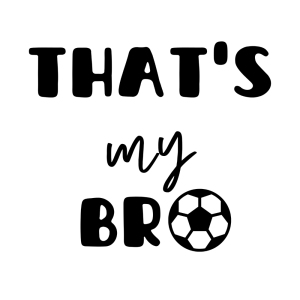 That's My Bro Soccer SVG, PNG, JPG, PDF Files